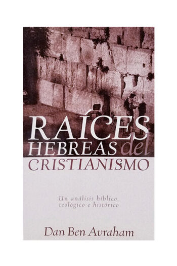 Raíces Hebreas del Cristianismo -Dan Ben Avraham